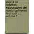 Viaje A Las Regiones Equinocciales Del Nuevo Continente Hecho En ..., Volume 1