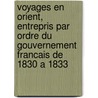 Voyages En Orient, Entrepris Par Ordre Du Gouvernement Francais De 1830 A 1833 door V. Fontanier