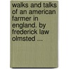 Walks and Talks of an American Farmer in England. by Frederick Law Olmsted ... door Frederick Law Olmstead