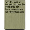 Why The Age Of Consent Should Be The Same For Homosexuals As For Heterosexuals by Chris R. Tame