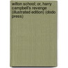 Wilton School; Or, Harry Campbell's Revenge (Illustrated Edition) (Dodo Press) door Fred E. Weatherly