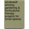 Windowsill Whimsy, Gardening & Horticultural Therapy Projects for Small Spaces door Tomi Jill Folk