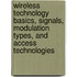 Wireless Technology Basics, Signals, Modulation Types, and Access Technologies