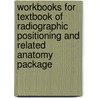 Workbooks For Textbook Of Radiographic Positioning And Related Anatomy Package door Kenneth Bontrager