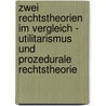 Zwei Rechtstheorien im Vergleich - Utilitarismus und Prozedurale Rechtstheorie door Aline Maier