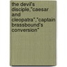 The Devil's Disciple,"Caesar And Cleopatra","Captain Brassbound's Conversion" door George Bernard Shaw