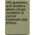 100 Questions And Answers About Cancer Symptons & Cancer Treatment Side Effects