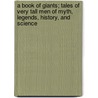 A Book Of Giants; Tales Of Very Tall Men Of Myth, Legends, History, And Science door Henry Wysham Lanier
