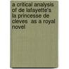 A Critical Analysis Of De Lafayette's  La Princesse De Cleves  As A Royal Novel door Michael G. Paulson