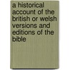 A Historical Account Of The British Or Welsh Versions And Editions Of The Bible door Thomas Llewelyn