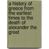 A History Of Greece From The Earliest Times To The Death Of Alexander The Great