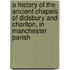 A History Of The Ancient Chapels Of Didsbury And Chorlton, In Manchester Parish
