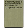 A Laboratory Guide To Accompany Carhart And Chute's First Principles Of Physics by Horation Nelson Chute