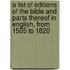A List Of Editions Of The Bible And Parts Thereof In English, From 1505 To 1820