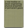 A New Treatise On Steam Engineering, Physical Properties Of Permanent Gases ... door John William Nystrom