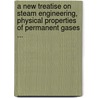 A New Treatise On Steam Engineering, Physical Properties Of Permanent Gases ... door John William Nystrom