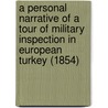 A Personal Narrative Of A Tour Of Military Inspection In European Turkey (1854) door Godfrey Rhodes