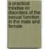 A Practical Treatise On Disorders Of The Sexual Function In The Male And Female
