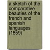 A Sketch Of The Comparative Beauties Of The French And Spanish Languages (1859) door Manuel Martinez de Morentin