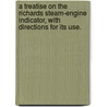 A Treatise On The Richards Steam-Engine Indicator, With Directions For Its Use. door Charles T. (Charles Talbot) Porter