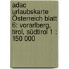 Adac Urlaubskarte Österreich Blatt 6: Vorarlberg, Tirol, Südtirol 1 : 150 000 door Adac Urlaubskarten
