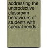 Addressing The Unproductive Classroom Behaviours Of Students With Special Needs door Steve Chinn