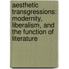 Aesthetic Transgressions: Modernity, Liberalism, and the Function of Literature door Onbekend