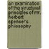An Examination Of The Structural Principles Of Mr. Herbert Spencer's Philosophy