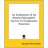 An Explanation Of The Natural Philosopher's Tincture Of Theophrastus Paracelsus door Alexander Von Suchten