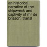 An Historical Narrative Of The Shipwreck And Captivity Of Mr De Brisson. Transl by Pierre Raymond de Brisson