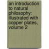 An Introduction To Natural Philosophy: Illustrated With Copper Plates, Volume 2 door William Nicholson