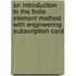 An Introduction To The Finite Element Method With Engineering Subscription Card