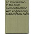 An Introduction To The Finite Element Method With Engineering Subscription Card