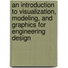 An Introduction to Visualization, Modeling, and Graphics for Engineering Design door Sheryl Ann Sorby
