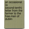 An Occasional (A Second-Tenth) Letter From The Farmer To The Free-Men Of Dublin door Henry Brooke