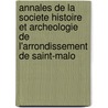 Annales De La Societe Histoire Et Archeologie De L'Arrondissement De Saint-Malo by Societe Histoire et Archeologie