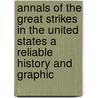 Annals Of The Great Strikes In The United States A Reliable History And Graphic by J.A. Dacus
