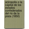 Arjiropolis O La Capital De Los Estados Confederados Del Rio De La Plata (1850) door Domingo Faustino Sarmiento