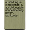 Ausbildung im Einzelhandel 1. Ausbildungsjahr. Neubearbeitung Bayern. Fachkunde door Onbekend