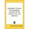 Biographia Literaria Or Biographical Sketches Of My Literary Life, And Opinions by Samuel Taylor Coleridge