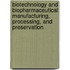 Biotechnology and Biopharmaceutical Manufacturing, Processing, and Preservation