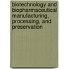 Biotechnology and Biopharmaceutical Manufacturing, Processing, and Preservation door Kenneth E. Avis