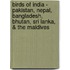 Birds of India - Pakistan, Nepal, Bangladesh, Bhutan, Sri Lanka, & the Maldives