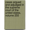 Cases Argued And Adjudged In The Supreme Court Of The United States, Volume 255 door Onbekend