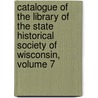 Catalogue Of The Library Of The State Historical Society Of Wisconsin, Volume 7 door Onbekend