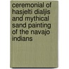 Ceremonial Of Hasjelti Dialjis And Mythical Sand Painting Of The Navajo Indians door James Stevenson