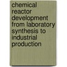 Chemical Reactor Development from Laboratory Synthesis to Industrial Production door Dirk Thoenes
