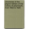 Chronicles Of The Pilgrim Fathers Of The Colony Of Polymouth, From 1602 To 1625 door Alexander Yuoung