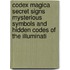 Codex Magica Secret Signs Mysterious Symbols and Hidden Codes of the Illuminati