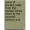 Coins Of Ancient India From The Earliest Times Down To The Seventh Century A.D. door Sir Alexander Cunningham